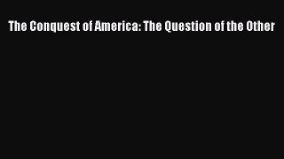 (PDF Download) The Conquest of America: The Question of the Other PDF