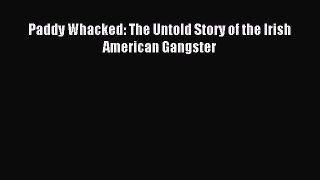 (PDF Download) Paddy Whacked: The Untold Story of the Irish American Gangster Download