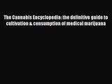 The Cannabis Encyclopedia: the definitive guide to cultivation & consumption of medical marijuana