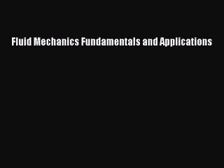 Fluid Mechanics Fundamentals and Applications  Free Books