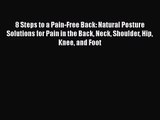 8 Steps to a Pain-Free Back: Natural Posture Solutions for Pain in the Back Neck Shoulder Hip