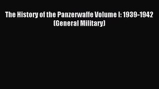 (PDF Download) The History of the Panzerwaffe Volume I: 1939-1942 (General Military) Read Online