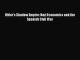 (PDF Download) Hitler's Shadow Empire: Nazi Economics and the Spanish Civil War Download