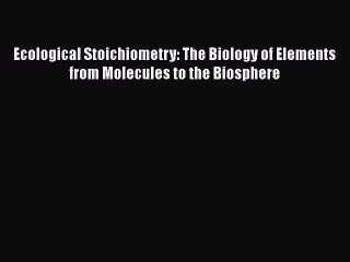 [PDF Download] Ecological Stoichiometry: The Biology of Elements from Molecules to the Biosphere