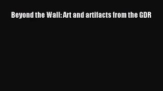 (PDF Download) Beyond the Wall: Art and artifacts from the GDR Download