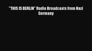 (PDF Download) THIS IS BERLIN Radio Broadcasts from Nazi Germany PDF
