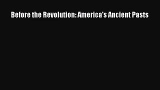 (PDF Download) Before the Revolution: America's Ancient Pasts Read Online