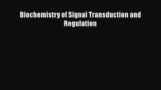 [PDF Download] Biochemistry of Signal Transduction and Regulation [Read] Online