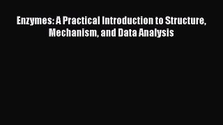 [PDF Download] Enzymes: A Practical Introduction to Structure Mechanism and Data Analysis [Download]