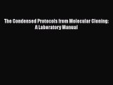 [PDF Download] The Condensed Protocols from Molecular Cloning: A Laboratory Manual [Read] Full