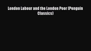 (PDF Download) London Labour and the London Poor (Penguin Classics) Read Online