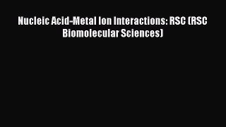 [PDF Download] Nucleic Acid-Metal Ion Interactions: RSC (RSC Biomolecular Sciences) [PDF] Online