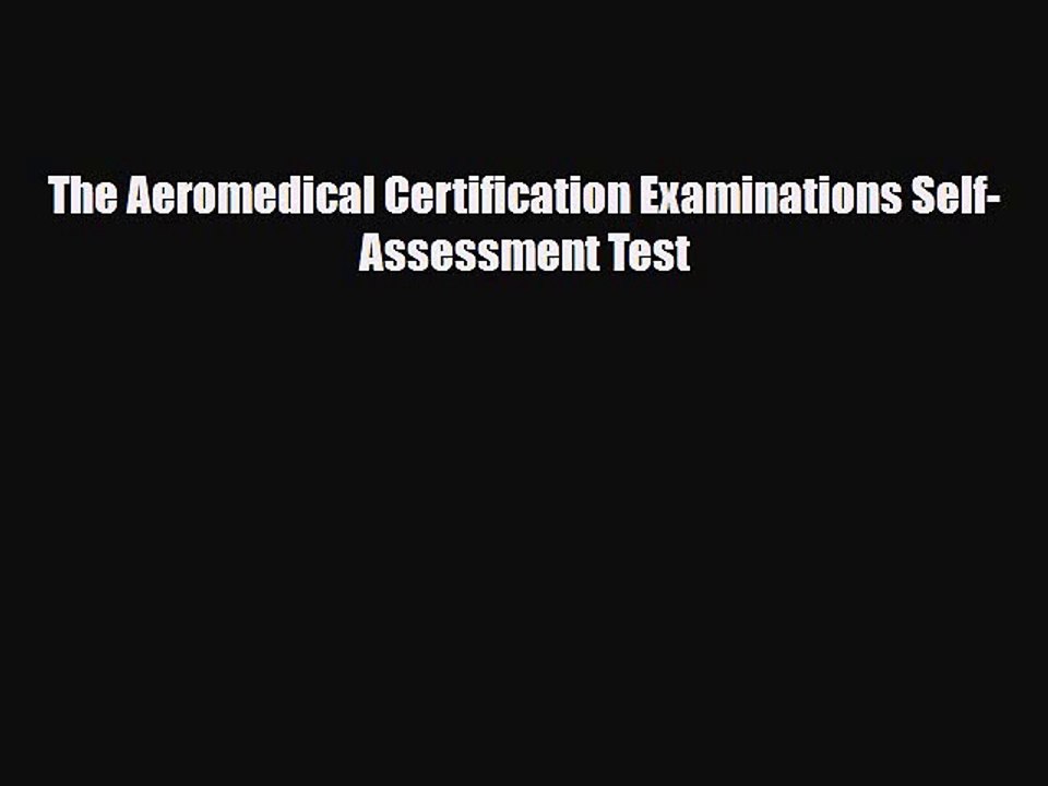 [PDF Download] The Aeromedical Certification Examinations Self-Assessment Test [Download] Online