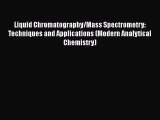 [PDF Download] Liquid Chromatography/Mass Spectrometry: Techniques and Applications (Modern