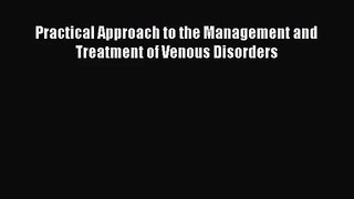 [PDF Download] Practical Approach to the Management and Treatment of Venous Disorders [PDF]