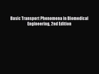 [PDF Download] Basic Transport Phenomena in Biomedical Engineering 2nd Edition [Read] Online