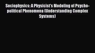 [PDF Download] Sociophysics: A Physicist's Modeling of Psycho-political Phenomena (Understanding