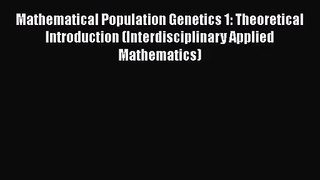 [PDF Download] Mathematical Population Genetics 1: Theoretical Introduction (Interdisciplinary