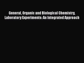 [PDF Download] General Organic and Biological Chemistry Laboratory Experiments: An Integrated