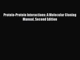 [PDF Download] Protein-Protein Interactions: A Molecular Cloning Manual Second Edition [PDF]