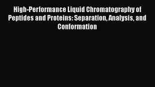 [PDF Download] High-Performance Liquid Chromatography of Peptides and Proteins: Separation