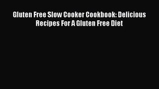 Gluten Free Slow Cooker Cookbook: Delicious Recipes For A Gluten Free Diet Free Download Book