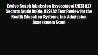[PDF Download] Evolve Reach Admission Assessment (HESI A2) Secrets Study Guide: HESI A2 Test