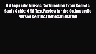 [PDF Download] Orthopaedic Nurses Certification Exam Secrets Study Guide: ONC Test Review for