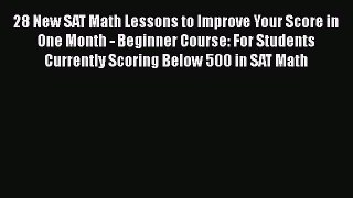 [PDF Download] 28 New SAT Math Lessons to Improve Your Score in One Month - Beginner Course: