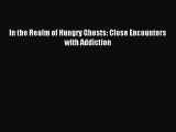 (PDF Download) In the Realm of Hungry Ghosts: Close Encounters with Addiction Read Online