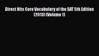 [PDF Download] Direct Hits Core Vocabulary of the SAT 5th Edition (2013) (Volume 1) [Download]