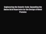[PDF Download] Engineering the Genetic Code: Expanding the Amino Acid Repertoire for the Design