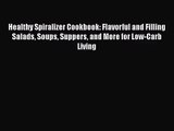 Healthy Spiralizer Cookbook: Flavorful and Filling Salads Soups Suppers and More for Low-Carb
