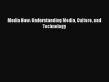 (PDF Download) Media Now: Understanding Media Culture and Technology Read Online