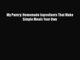 My Pantry: Homemade Ingredients That Make Simple Meals Your Own  Free PDF