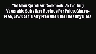 The New Spiralizer Cookbook: 75 Exciting Vegetable Spiralizer Recipes For Paleo Gluten-Free