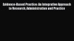 Evidence-Based Practice: An Integrative Approach to Research Administration and Practice Read