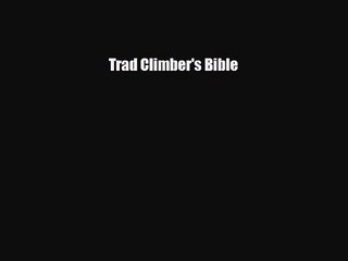 [PDF Download] Trad Climber's Bible [Read] Full Ebook