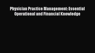 Physician Practice Management: Essential Operational and Financial Knowledge  Read Online Book