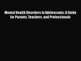 PDF Download Mental Health Disorders in Adolescents: A Guide for Parents Teachers and Professionals