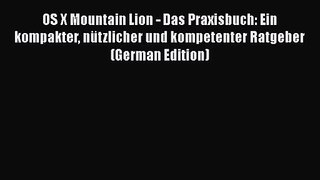 [PDF Download] OS X Mountain Lion - Das Praxisbuch: Ein kompakter nützlicher und kompetenter