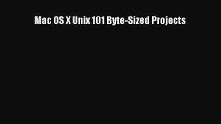 [PDF Download] Mac OS X Unix 101 Byte-Sized Projects [Read] Full Ebook