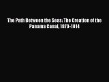 The Path Between the Seas: The Creation of the Panama Canal 1870-1914  Free Books