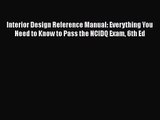 Interior Design Reference Manual: Everything You Need to Know to Pass the NCIDQ Exam 6th Ed