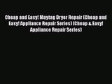 [PDF Download] Cheap and Easy! Maytag Dryer Repair (Cheap and Easy! Appliance Repair Series)