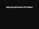 [PDF Download] Replacing Light Fixtures (Fix-It Maps) [Read] Full Ebook