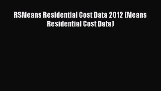 [PDF Download] RSMeans Residential Cost Data 2012 (Means Residential Cost Data) [Download]