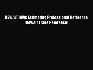 [PDF Download] DEWALT HVAC Estimating Professional Reference (Dewalt Trade Reference) [Download]