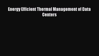 [PDF Download] Energy Efficient Thermal Management of Data Centers [Download] Online