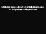 500 Paleo Recipes: Hundreds of Delicious Recipes for Weight Loss and Super Health  Free Books